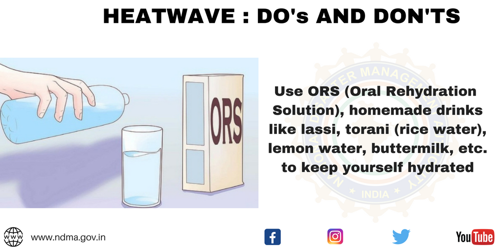 Use ORS, homemade drinks like lassi, lemon water, buttermilk etc to keep yourself hydrated 